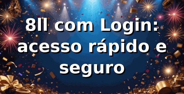 8ll com Login: acesso rápido e seguro