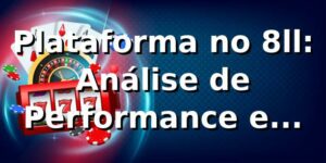 Plataforma no 8ll: Análise de Performance e Insights 📊