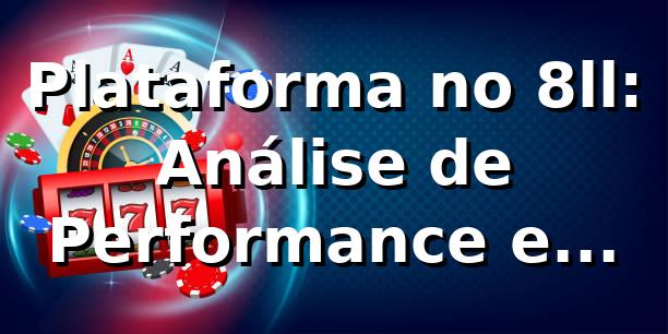 Plataforma no 8ll: Análise de Performance e Insights 📊